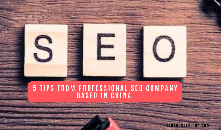 5 Tips from Professional SEO company based in China