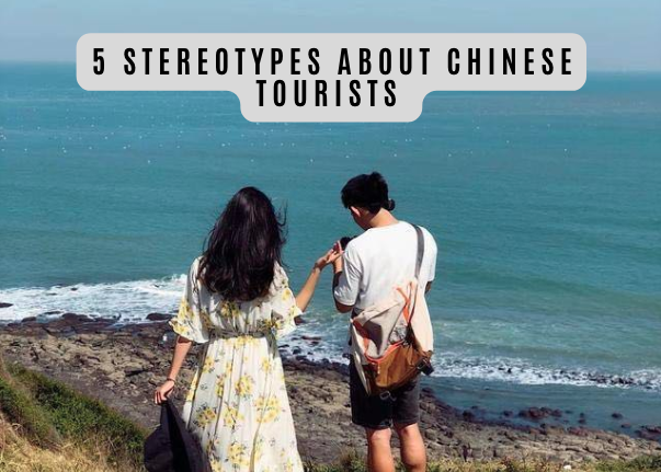 5 Stereotypes of Chinese Tourists that Travel Agencies should know