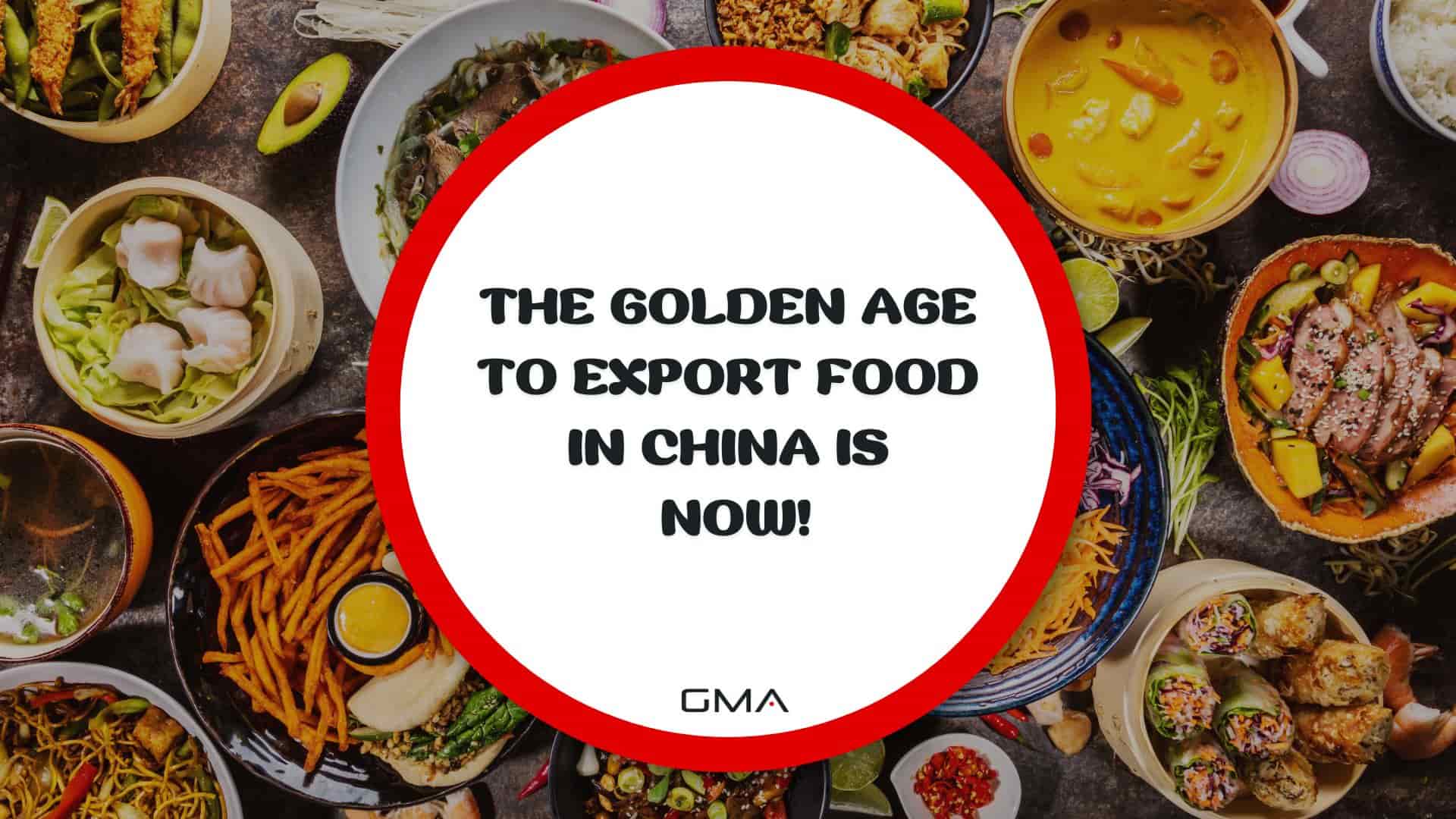 The Golden Age to Export Food in China is NOW!
